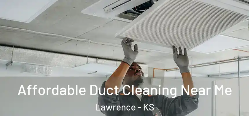 Affordable Duct Cleaning Near Me Lawrence - KS