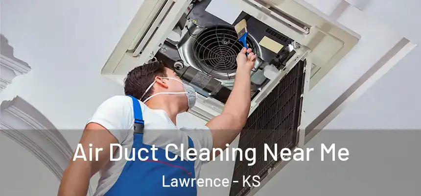 Air Duct Cleaning Near Me Lawrence - KS