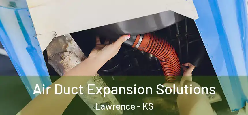 Air Duct Expansion Solutions Lawrence - KS
