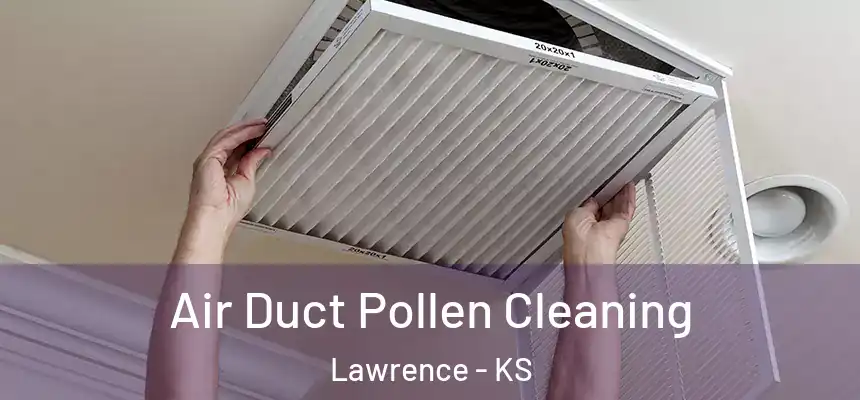 Air Duct Pollen Cleaning Lawrence - KS