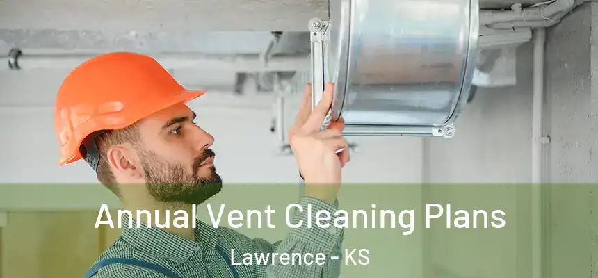 Annual Vent Cleaning Plans Lawrence - KS
