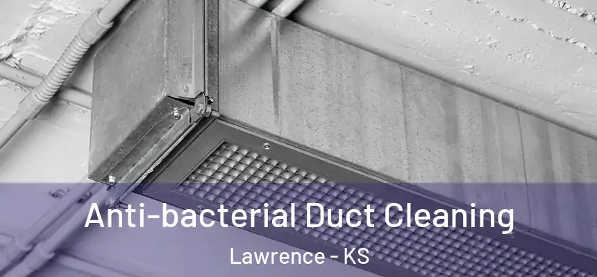 Anti-bacterial Duct Cleaning Lawrence - KS