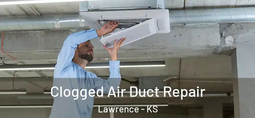 Clogged Air Duct Repair Lawrence - KS