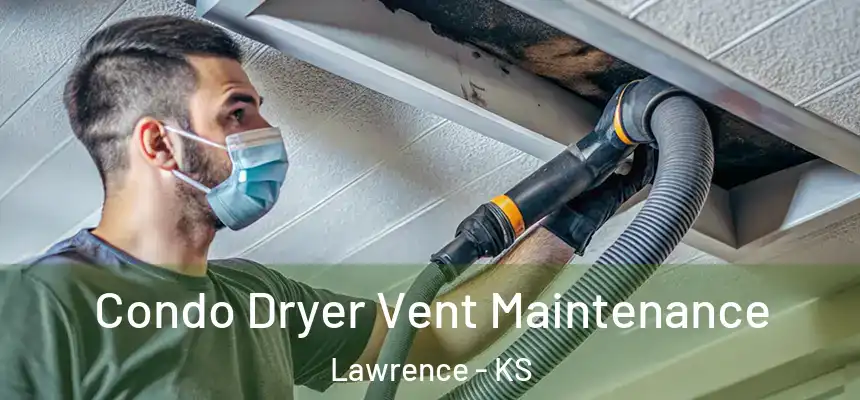 Condo Dryer Vent Maintenance Lawrence - KS