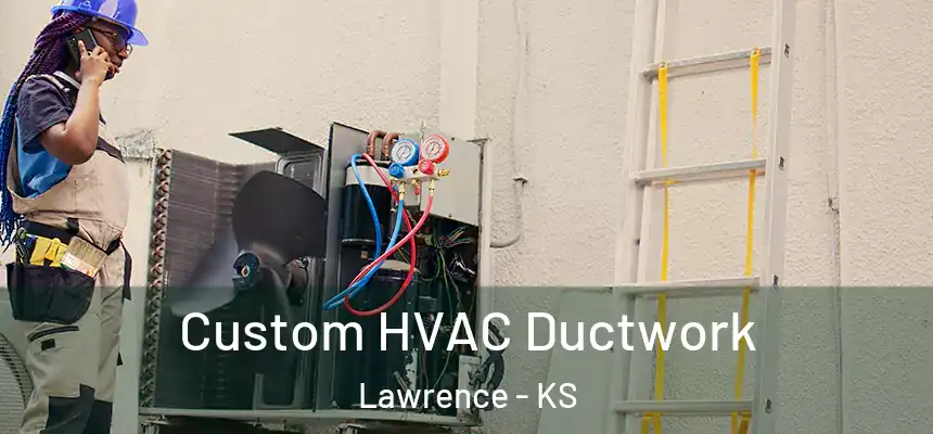  Custom HVAC Ductwork Lawrence - KS