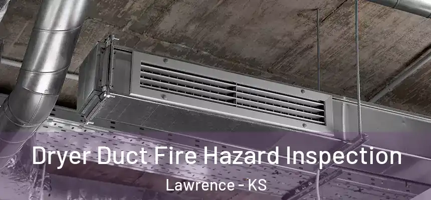 Dryer Duct Fire Hazard Inspection Lawrence - KS