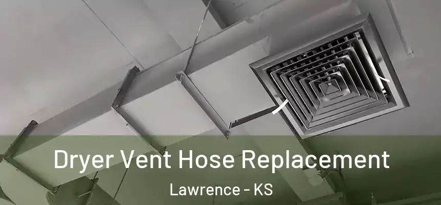 Dryer Vent Hose Replacement Lawrence - KS