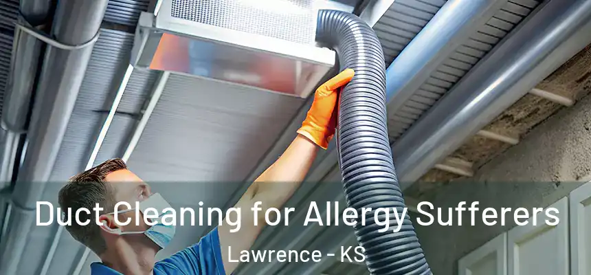  Duct Cleaning for Allergy Sufferers Lawrence - KS