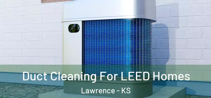  Duct Cleaning For LEED Homes Lawrence - KS