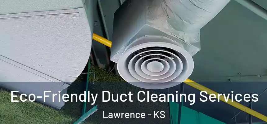 Eco-Friendly Duct Cleaning Services Lawrence - KS
