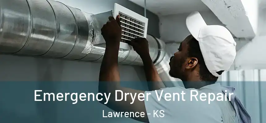 Emergency Dryer Vent Repair Lawrence - KS