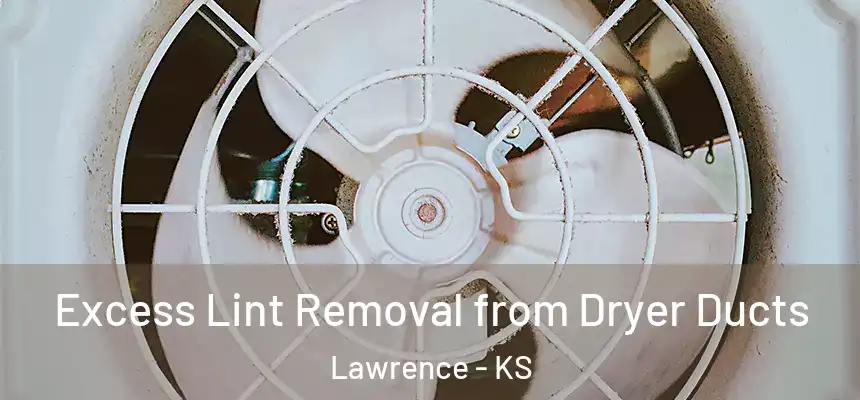 Excess Lint Removal from Dryer Ducts Lawrence - KS