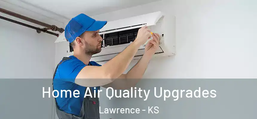 Home Air Quality Upgrades Lawrence - KS