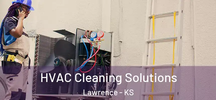 HVAC Cleaning Solutions Lawrence - KS