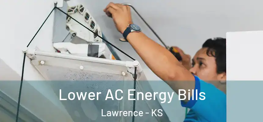 Lower AC Energy Bills Lawrence - KS
