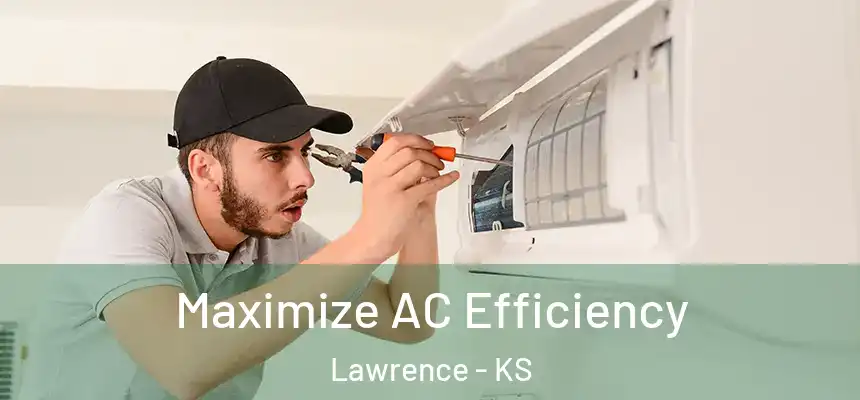 Maximize AC Efficiency Lawrence - KS