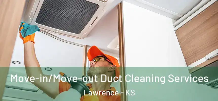 Move-in/Move-out Duct Cleaning Services Lawrence - KS