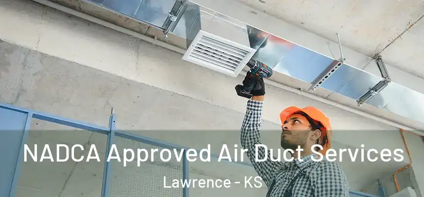 NADCA Approved Air Duct Services Lawrence - KS