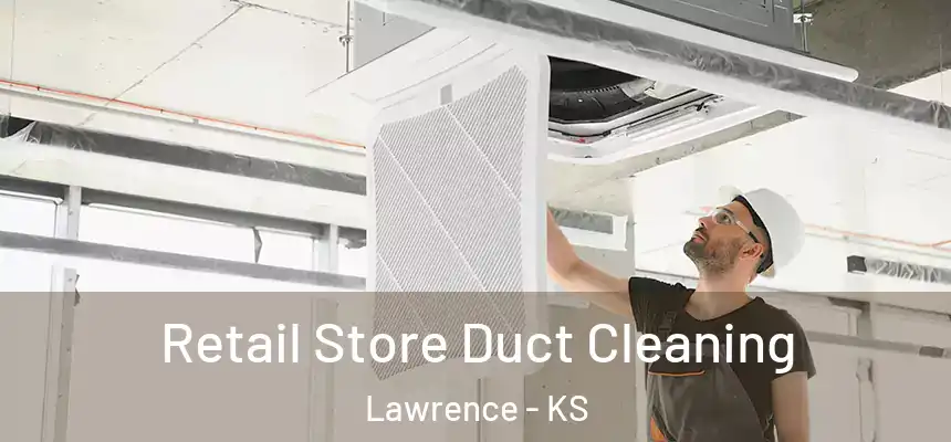 Retail Store Duct Cleaning Lawrence - KS
