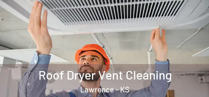 Roof Dryer Vent Cleaning Lawrence - KS