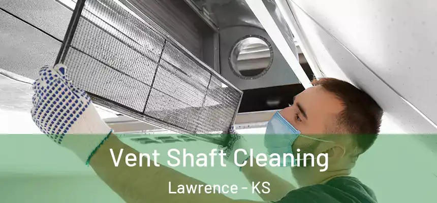Vent Shaft Cleaning Lawrence - KS
