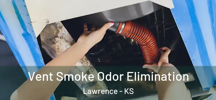  Vent Smoke Odor Elimination Lawrence - KS